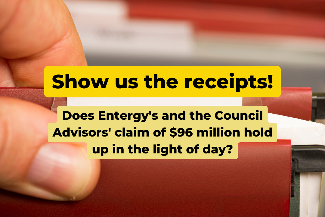 Show us the receipts! Does Entergy’s and the Council Advisors’ claim of $96 million hold up in the light of day?