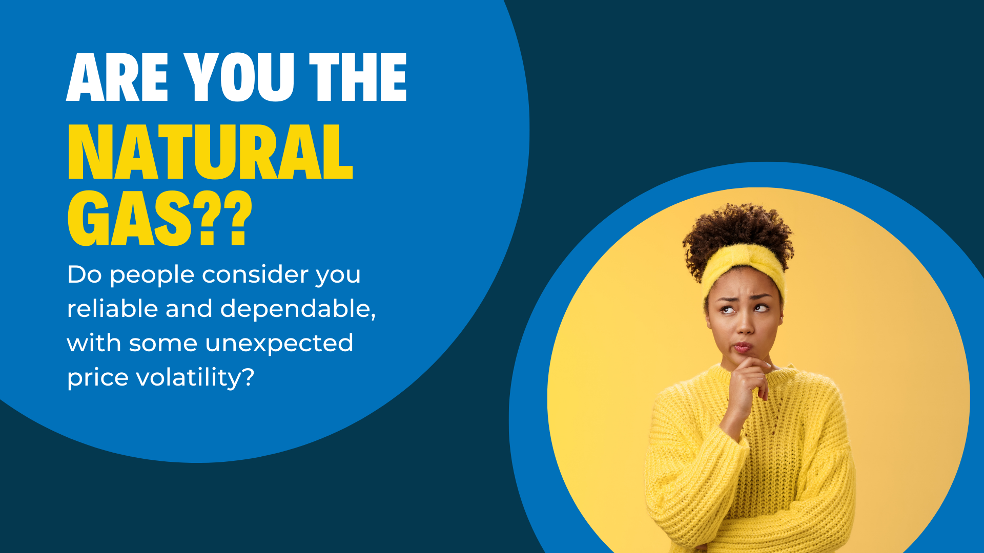 Are you the Natural Gas??