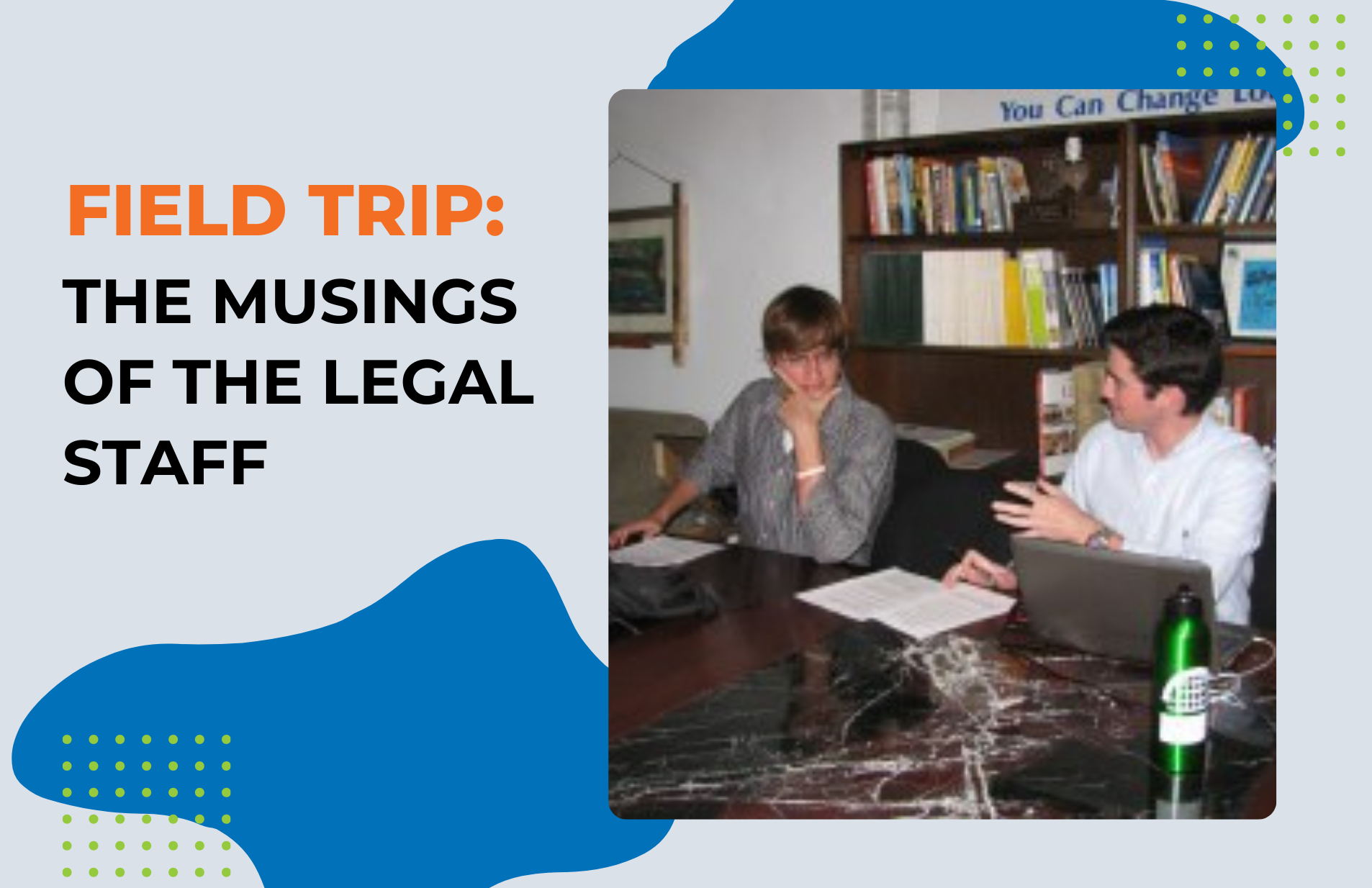 Field Trip: The Musings of the Legal Staff