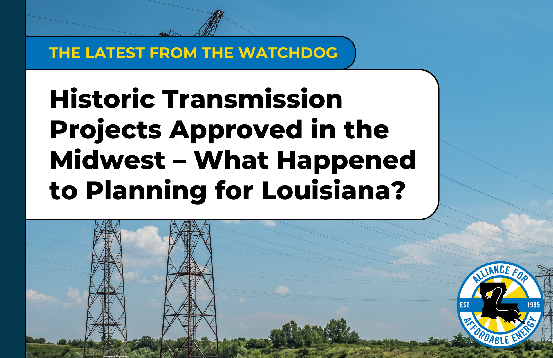 Historic Transmission Projects Approved in the Midwest – What Happened to Planning for Louisiana?