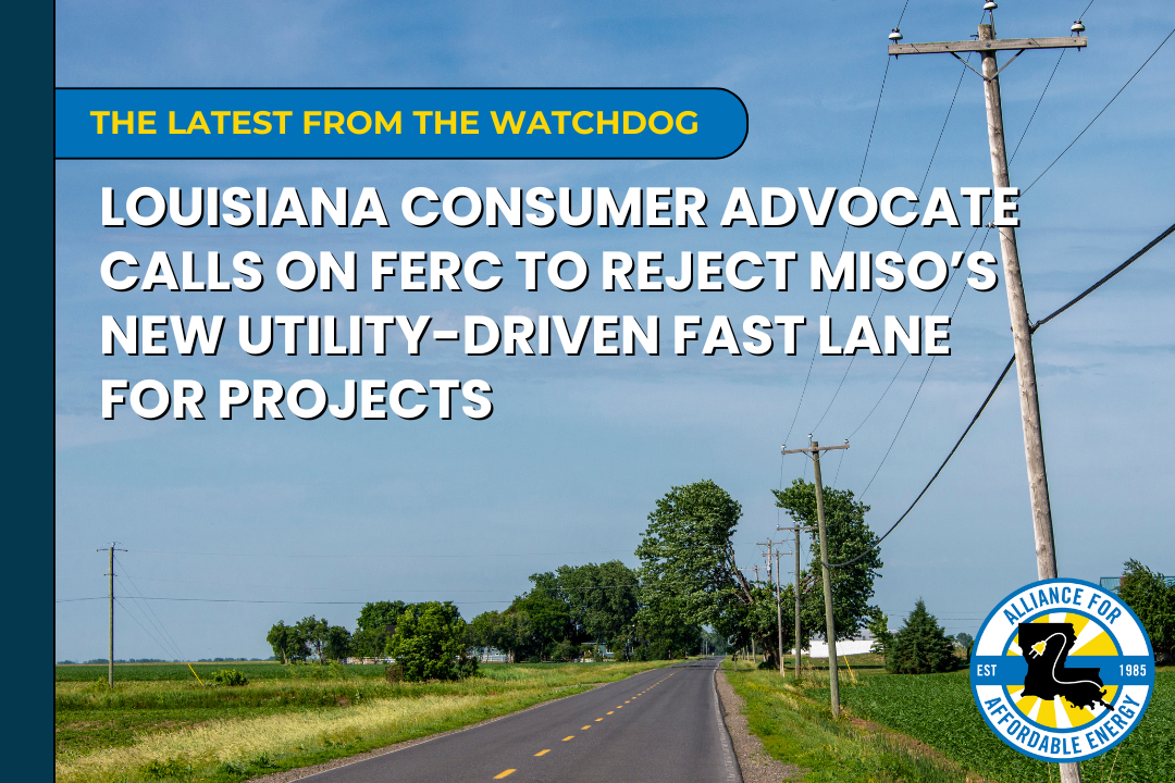 Louisiana Consumer Advocate calls on FERC to Reject MISO’s New Utility-Driven Fast Lane for Projects