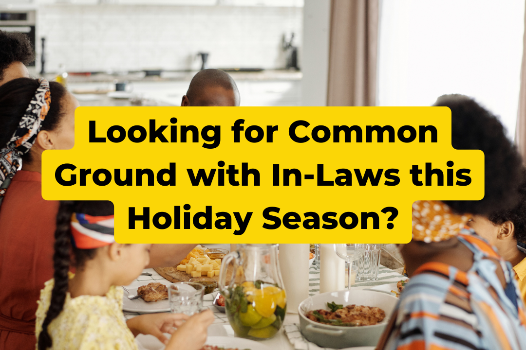 Looking for Common Ground with In-Laws this Holiday Season?