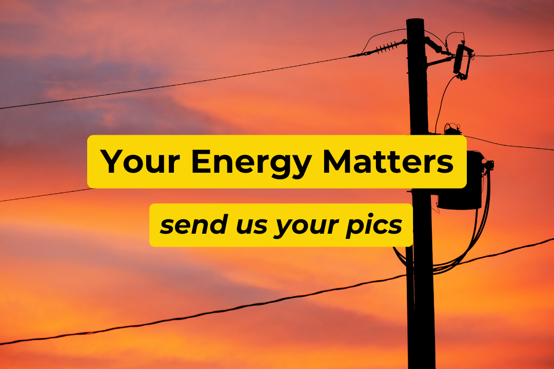 Your Energy Matters! Send us your pics
